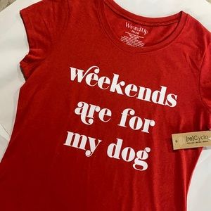 Weekends are for my Dog Tee! NWT!